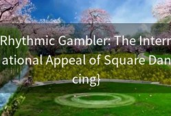 Rhythmic Gambler: The International Appeal of Square Dancing}
